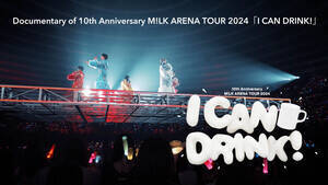Blu-ray&DVDw10th Anniversary M!LK ARENA TOUR 2024uI CAN DRINK!vxeBU[TlC